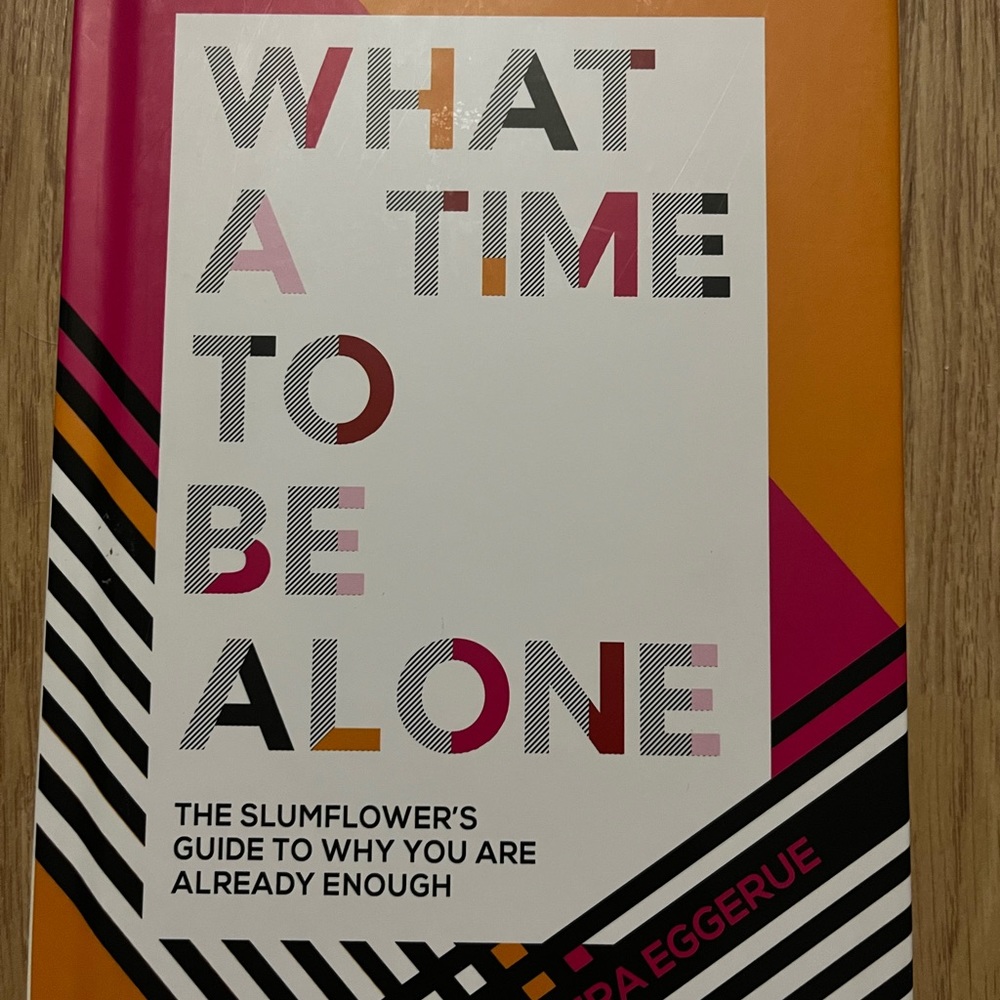 What a time to be alone. The slumflower’s guide to why you are already enough